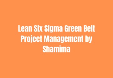 Lean Six Sigma Green Belt Project Management by Shamima